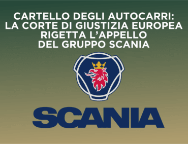 CARTELLO DEGLI AUTOCARRI: LA CORTE DI GIUSTIZIA EUROPEA RIGETTA L’APPELLO DEL GRUPPO SCANIA